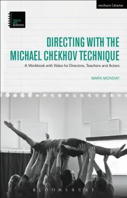 Rendezés a Mihail Csehov-technikával: Munkakönyv videóval rendezőknek, tanároknak és színészeknek - Directing with the Michael Chekhov Technique: A Workbook with Video for Directors, Teachers and Actors