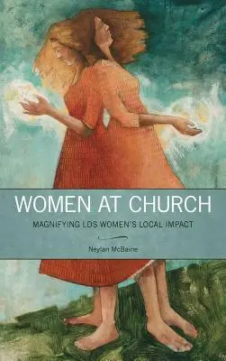 Nők az egyházban: Az LDS Nők helyi hatásának felnagyítása - Women at Church: Magnifying LDS Women's Local Impact