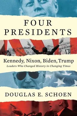 Négy elnök: Kennedy, Nixon, Biden, Trump: Változó időkben a történelmet megváltoztató vezetők - Four Presidents Kennedy, Nixon, Biden, Trump: Leaders Who Changed History in Changing Times