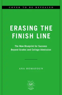 A célvonal eltörlése: A siker új terve a jegyeken és a főiskolai felvételin túl - Erasing the Finish Line: The New Blueprint for Success Beyond Grades and College Admission