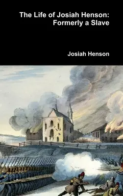 Josiah Henson élete: Henson Henson élete: Egykori rabszolga - The Life of Josiah Henson: Formerly a Slave