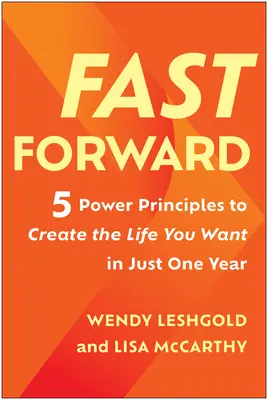 Fast Forward: 5 hatalmi alapelv, amellyel egy év alatt megteremtheted a kívánt életet - Fast Forward: 5 Power Principles to Create the Life You Want in Just One Year