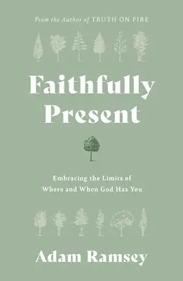 Hűségesen jelen: Átölelve a határokat, ahol és amikor Isten van veled - Faithfully Present: Embracing the Limits of Where and When God Has You