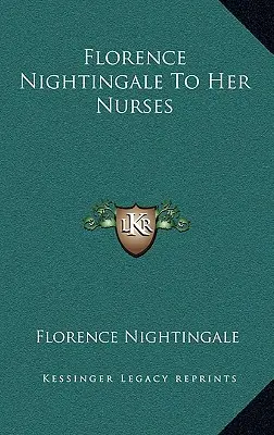 Florence Nightingale ápolónőinek - Florence Nightingale To Her Nurses