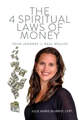 A pénz 4 spirituális törvénye: Az utazásod a valódi gazdagsághoz - The 4 Spiritual Laws of Money: Your Journey to Real Wealth