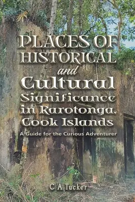 Történelmi és kulturális jelentőségű helyek Rarotongán, Cook-szigeteken - Places of Historical and Cultural Significance in Rarotonga, Cook Islands