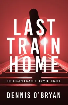 Az utolsó vonat hazafelé: Krystal Fraser eltűnése - Last Train Home: The Disappearance of Krystal Fraser