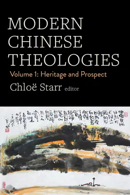 Modern kínai teológiák: kötet: Örökség és kilátások - Modern Chinese Theologies: Volume 1: Heritage and Prospect