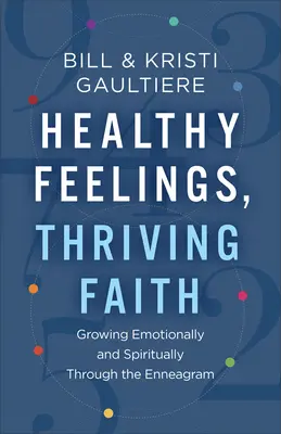 Egészséges érzések, virágzó hit: Érzelmi és spirituális növekedés az Enneagramon keresztül - Healthy Feelings, Thriving Faith: Growing Emotionally and Spiritually Through the Enneagram