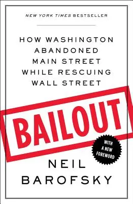 Bailout - Hogyan hagyta cserben Washington a főutcát, miközben a Wall Streetet mentette meg - Bailout - How Washington Abandoned Main Street While Rescuing Wall Street