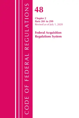 Code of Federal Regulations, 48. cím Federal Acquisition Regulations System 2. fejezet (201-299), 2020. október 1-jével felülvizsgálva. - Code of Federal Regulations, Title 48 Federal Acquisition Regulations System Chapter 2 (201-299), Revised as of October 1, 2020