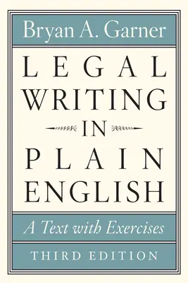 Jogi írás egyszerű angol nyelven, harmadik kiadás: A Text with Exercises - Legal Writing in Plain English, Third Edition: A Text with Exercises