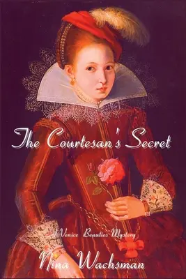 A kurtizán titka: A Velencei Szépségek rejtélye - The Courtesan's Secret: A Venice Beauties Mystery