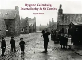 Bygone Cairnbulg, Inverallochy és St Combs - Bygone Cairnbulg, Inverallochy & St Combs