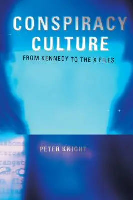 Összeesküvéskultúra: A Kennedy-gyilkosságtól az X-aktákig - Conspiracy Culture: From the Kennedy Assassination to The X-Files