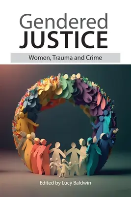 Nemek szerinti igazságszolgáltatás: Nők, trauma és bűnözés - Gendered Justice: Women, Trauma and Crime