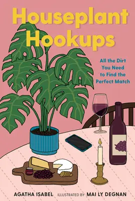 Szobanövény-összeköttetések: A tökéletes pár megtalálásához szükséges összes mocsok - Houseplant Hookups: All the Dirt You Need to Find the Perfect Match