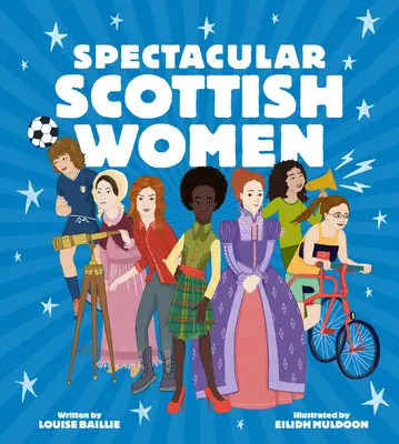 Látványos skót nők: Inspiráló skóciai életek ünneplése - Spectacular Scottish Women: Celebrating Inspiring Lives from Scotland