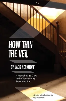 Milyen vékony a fátyol: Emlékirat 45 napról a Traverse City állami kórházban - How Thin the Veil: A Memoir of 45 Days in the Traverse City State Hospital