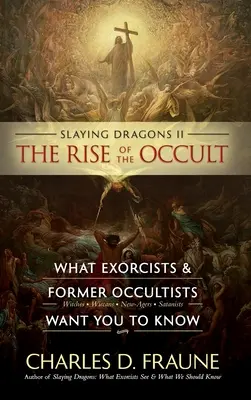 Sárkányok legyőzése II - Az okkultizmus felemelkedése: Amit az ördögűzők és a volt okkultisták tudni akarnak. - Slaying Dragons II - The Rise of the Occult: What Exorcists & Former Occultists Want You To Know