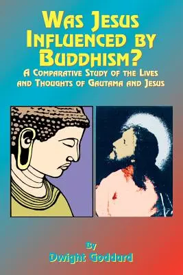 Befolyásolta-e Jézust a buddhizmus?: Gutama és Jézus életének és gondolatainak összehasonlító tanulmányozása - Was Jesus Influenced by Buddhism?: A Comparative Study of the Lives and Thoughts of Gutama and Jesus