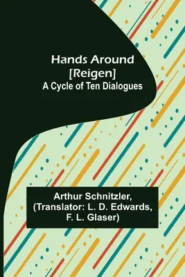 Kezeket körbe [Körtánc]: Tíz dialógusból álló ciklus - Hands Around [Reigen]: A Cycle of Ten Dialogues