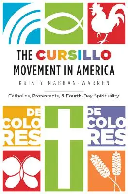 A Cursillo mozgalom Amerikában: Katolikusok, protestánsok és a negyedik napi lelkiség - The Cursillo Movement in America: Catholics, Protestants, and Fourth-Day Spirituality