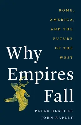 Miért buknak el a birodalmak: Róma, Amerika és a Nyugat jövője - Why Empires Fall: Rome, America, and the Future of the West