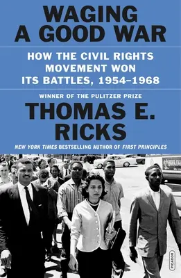 Jó háborút vívni: Hogyan nyerte meg csatáit a polgárjogi mozgalom, 1954-1968 - Waging a Good War: How the Civil Rights Movement Won Its Battles, 1954-1968