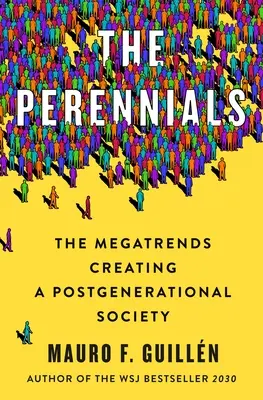 Az évelők: A nemzedékváltás utáni társadalmat létrehozó megatrendek - The Perennials: The Megatrends Creating a Postgenerational Society