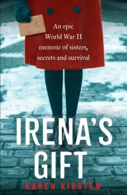 Irena ajándéka - Egy második világháborús epikus memoár nővérekről, titkokról és túlélésről - Irena's Gift - An epic World War II memoir of sisters, secrets and survival