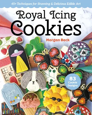 Királyi cukormázas sütemények: 45+ technika a lenyűgöző és ízletes ehető művészethez - Royal Icing Cookies: 45+ Techniques for Stunning & Delicious Edible Art