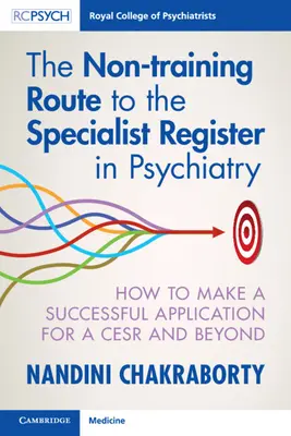 A pszichiátriai szakorvosi nyilvántartásba való nem képzési útvonal: Hogyan lehet sikeresen pályázni a Cesr-re és azon túlra? - The Non-Training Route to the Specialist Register in Psychiatry: How to Make a Successful Application for a Cesr and Beyond