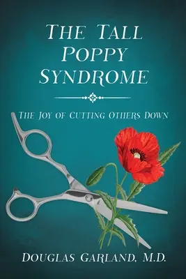 A magas mák szindróma: A mások lekicsinyítésének öröme - The Tall Poppy Syndrome: The Joy of Cutting Others Down