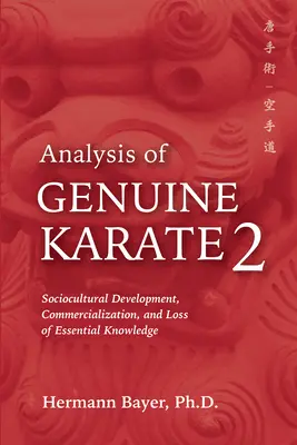 A valódi karate 2 elemzése: Szociokulturális fejlődés, kommercializálódás és az alapvető tudás elvesztése - Analysis of Genuine Karate 2: Sociocultural Development, Commercialization, and Loss of Essential Knowledge