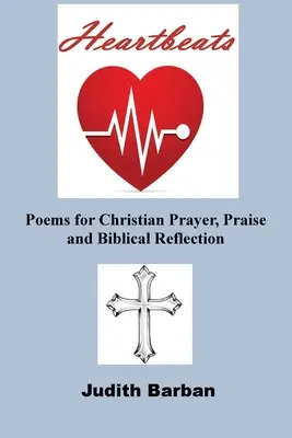 Szívdobbanások: Versek keresztény imához, dicsőítéshez és bibliai elmélkedéshez - Heartbeats: Poems for Christian Prayer, Praise and Biblical Reflection