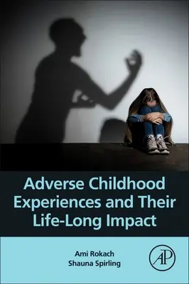 Kedvezőtlen gyermekkori élmények és egész életre szóló hatásuk - Adverse Childhood Experiences and Their Life-Long Impact