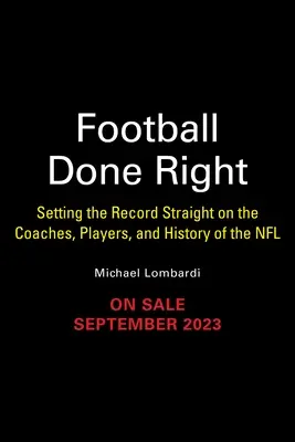 Football Done Right: Az NFL edzőinek, játékosainak és történelmének tisztázása - Football Done Right: Setting the Record Straight on the Coaches, Players, and History of the NFL