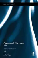 Operatív hadviselés a tengeren - elmélet és gyakorlat (Vego Milan (US Naval War College Newport RI USA)) - Operational Warfare at Sea - Theory and Practice (Vego Milan (US Naval War College Newport RI USA))