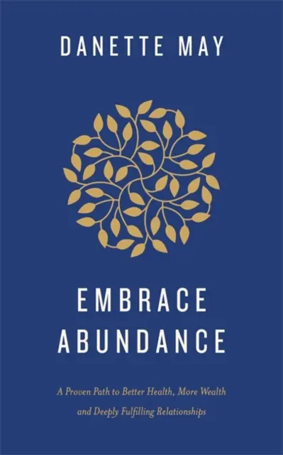 Embrace Abundance - A bizonyított út a jobb egészséghez, a nagyobb gazdagsághoz és a mélyen kiteljesedő kapcsolatokhoz - Embrace Abundance - A Proven Path to Better Health, More Wealth and Deeply Fulfilling Relationships