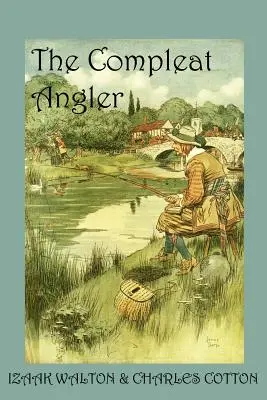 A tökéletes horgász, avagy a szemlélődő ember kikapcsolódása - The Compleat Angler, or the Contemplative Man's Recreation