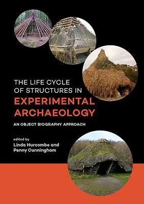 A struktúrák életciklusa a kísérleti régészetben: Egy tárgyi életrajzi megközelítés - The Life Cycle of Structures in Experimental Archaeology: An Object Biography Approach