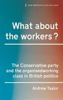 Mi lesz a munkásokkal? - A Konzervatív Párt és a szervezett munkásosztály a brit politikában - What About the Workers? - The Conservative Party and the Organised Working Class in British Politics