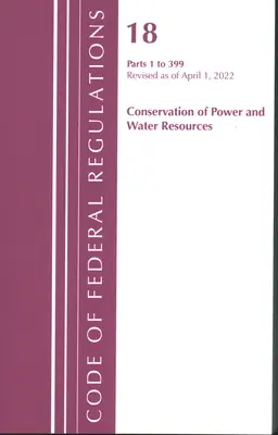 Code of Federal Regulations, 18. cím Conservation of Power and Water Resources 1-399, 2022: 1. rész (Office of the Federal Register (U S )) - Code of Federal Regulations, Title 18 Conservation of Power and Water Resources 1-399, 2022: Part 1 (Office of the Federal Register (U S ))