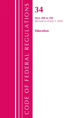 Code of Federal Regulations, 34. cím Oktatás 300-399, 2020. július 1-jétől felülvizsgált változat (Office of the Federal Register (U S )) - Code of Federal Regulations, Title 34 Education 300-399, Revised as of July 1, 2020 (Office of the Federal Register (U S ))