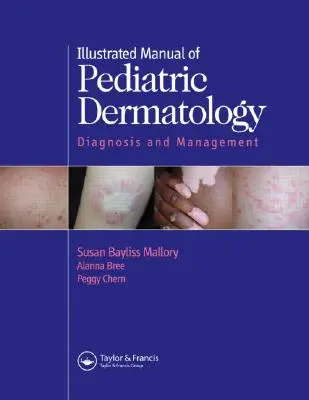 A gyermekbőrgyógyászat illusztrált kézikönyve: Diagnózis és kezelés - Illustrated Manual of Pediatric Dermatology: Diagnosis and Management