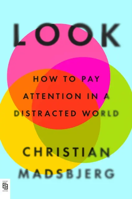 Look - Hogyan figyeljünk oda egy zavart világban? - Look - How to Pay Attention in a Distracted World