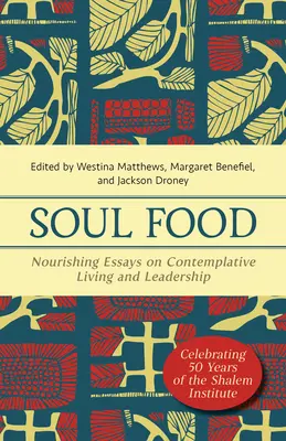 Soul Food: Tápláló esszék a szemlélődő életről és vezetésről - Soul Food: Nourishing Essays on Contemplative Living and Leadership