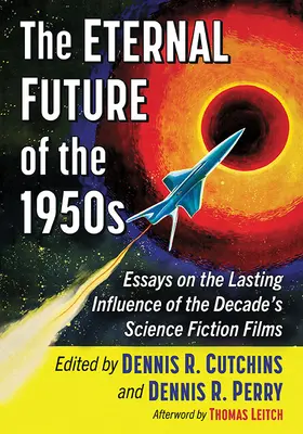 Az ötvenes évek örök jövője: Esszék az évtized sci-fi filmjeinek maradandó hatásáról - The Eternal Future of the 1950s: Essays on the Lasting Influence of the Decade's Science Fiction Films