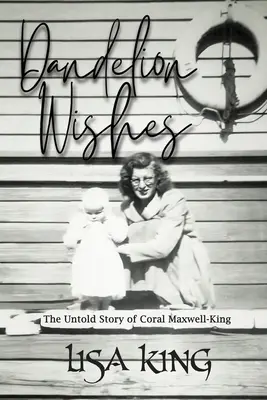 Pitypang kívánságok: Coral Maxwell-King el nem mondott története - Dandelion Wishes: The Untold Story of Coral Maxwell-King